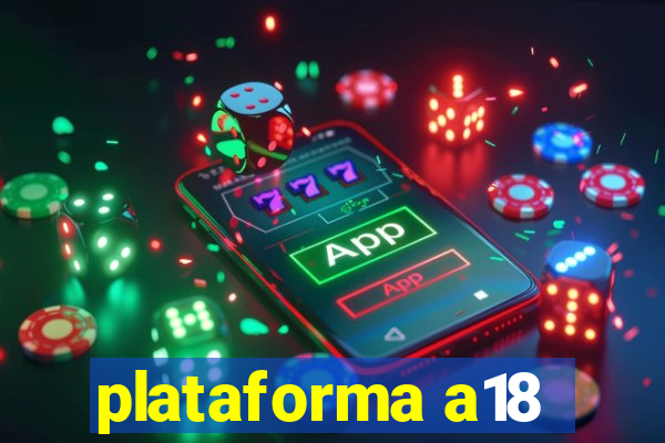 plataforma a18